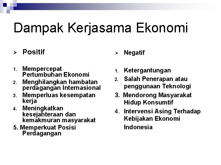 Dampak Kerjasama Ekonomi Ø Positif Mempercepat Pertumbuhan Ekonomi 2. Menghilangkan hambatan perdagangan Internasional 3.