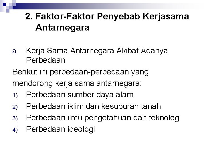 2. Faktor-Faktor Penyebab Kerjasama Antarnegara Kerja Sama Antarnegara Akibat Adanya Perbedaan Berikut ini perbedaan-perbedaan