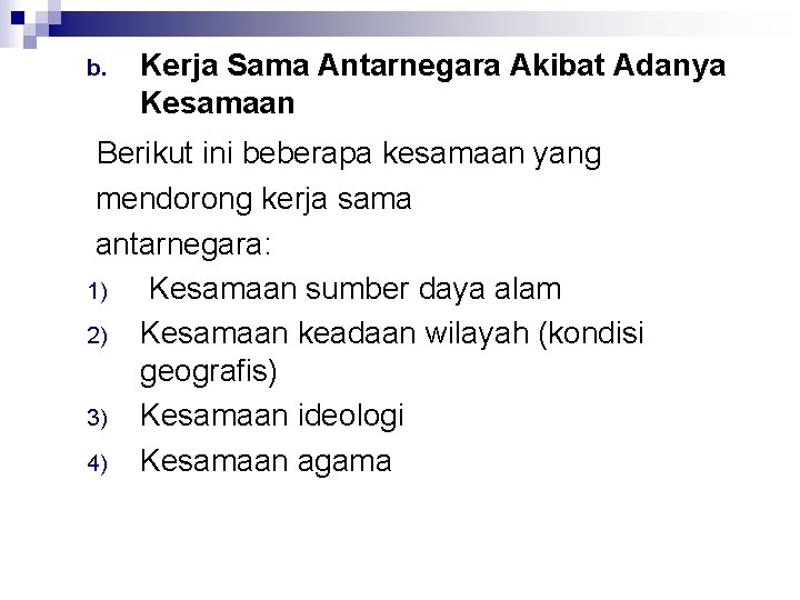 b. Kerja Sama Antarnegara Akibat Adanya Kesamaan Berikut ini beberapa kesamaan yang mendorong kerja