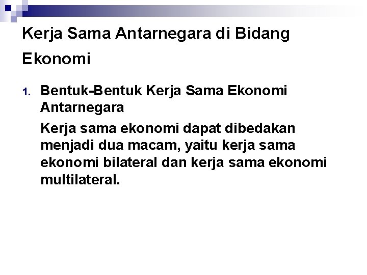 Kerja Sama Antarnegara di Bidang Ekonomi 1. Bentuk-Bentuk Kerja Sama Ekonomi Antarnegara Kerja sama