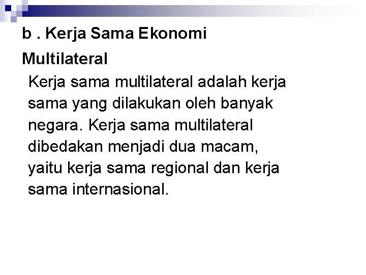 b. Kerja Sama Ekonomi Multilateral Kerja sama multilateral adalah kerja sama yang dilakukan oleh