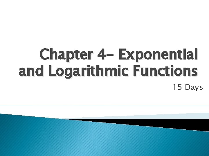 Chapter 4 - Exponential and Logarithmic Functions 15 Days 