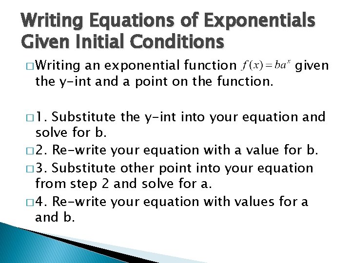 Writing Equations of Exponentials Given Initial Conditions � Writing an exponential function the y-int