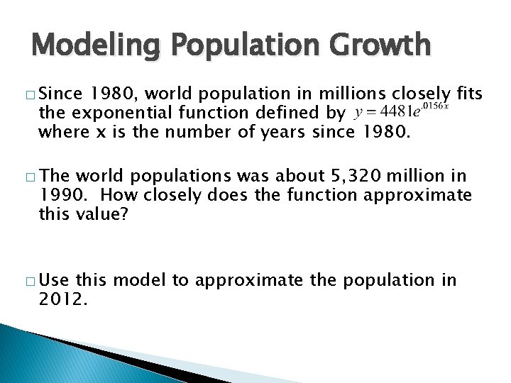 Modeling Population Growth � Since 1980, world population in millions closely fits the exponential