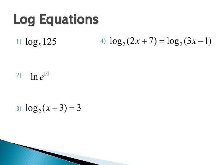 Log Equations 1) 2) 3) 4) 
