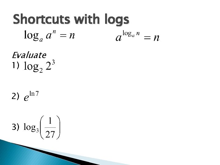 Shortcuts with logs Evaluate 1) 2) 3) 