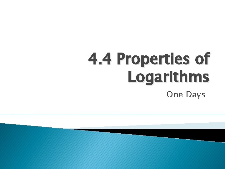 4. 4 Properties of Logarithms One Days 