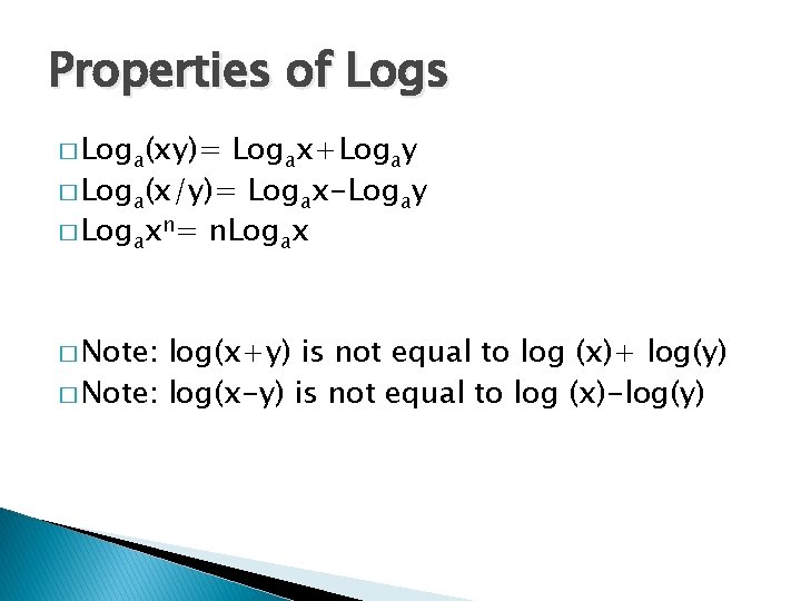 Properties of Logs � Loga(xy)= Logax+Logay � Loga(x/y)= Logax-Logay � Logaxn= n. Logax �