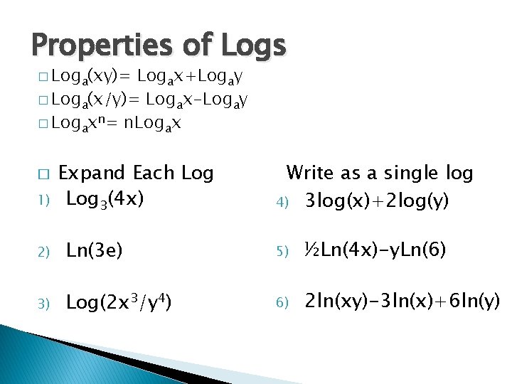 Properties of Logs � Loga(xy)= Logax+Logay � Loga(x/y)= Logax-Logay � Logaxn= n. Logax �