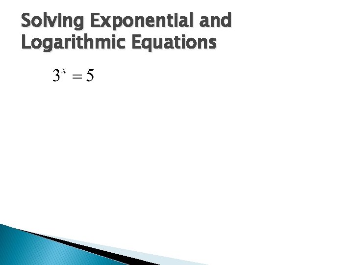 Solving Exponential and Logarithmic Equations 