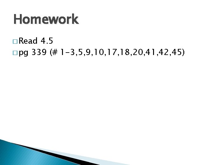 Homework � Read 4. 5 � pg 339 (# 1 -3, 5, 9, 10,