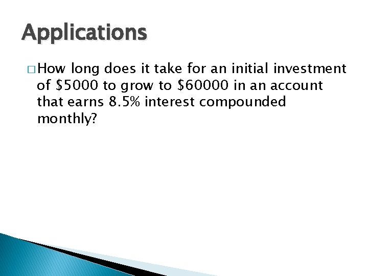 Applications � How long does it take for an initial investment of $5000 to