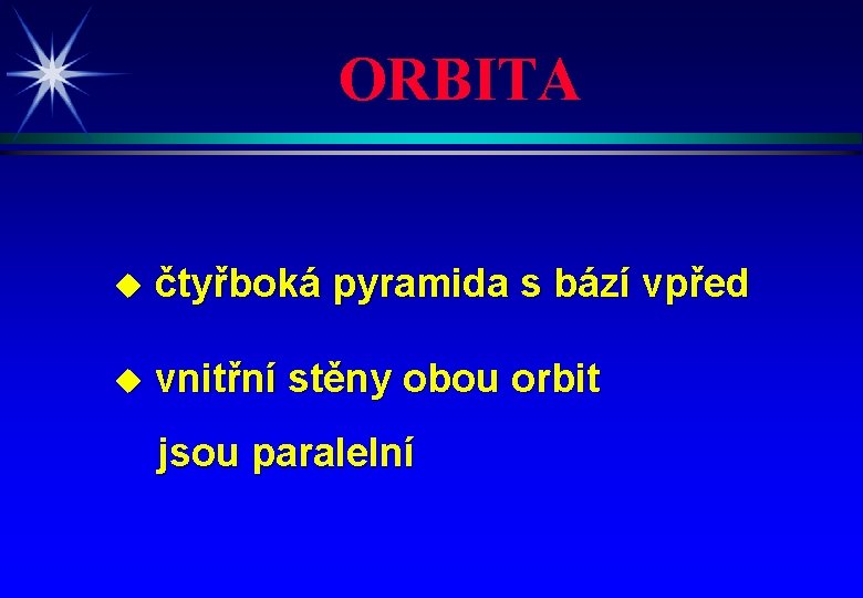 ORBITA u čtyřboká pyramida s bází vpřed u vnitřní stěny obou orbit jsou paralelní