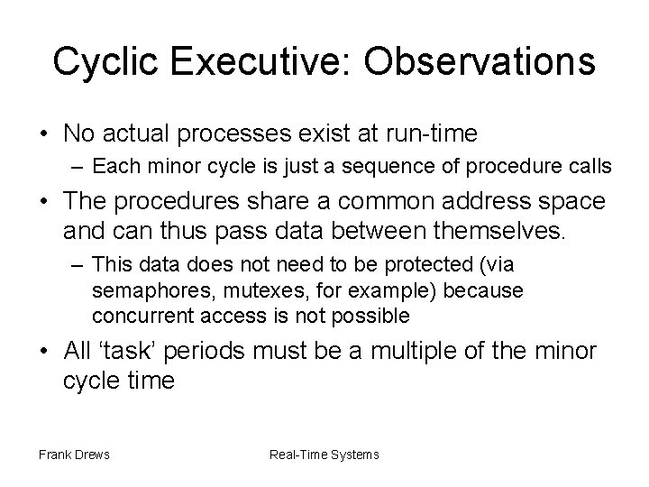 Cyclic Executive: Observations • No actual processes exist at run-time – Each minor cycle