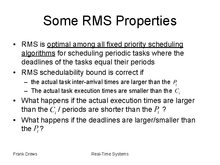 Some RMS Properties • RMS is optimal among all fixed priority scheduling algorithms for