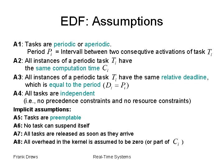 EDF: Assumptions A 1: Tasks are periodic or aperiodic. Period = Intervall between two