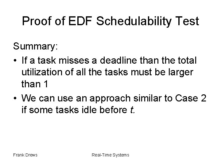 Proof of EDF Schedulability Test Summary: • If a task misses a deadline than