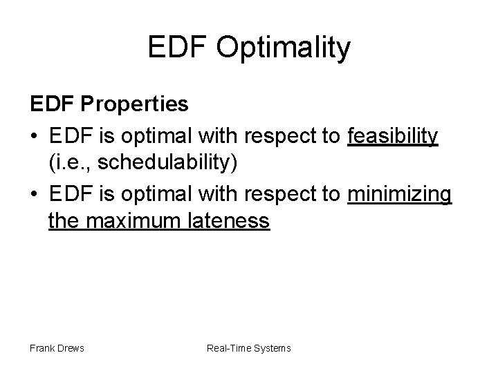 EDF Optimality EDF Properties • EDF is optimal with respect to feasibility (i. e.