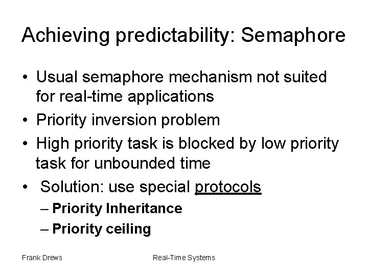 Achieving predictability: Semaphore • Usual semaphore mechanism not suited for real-time applications • Priority