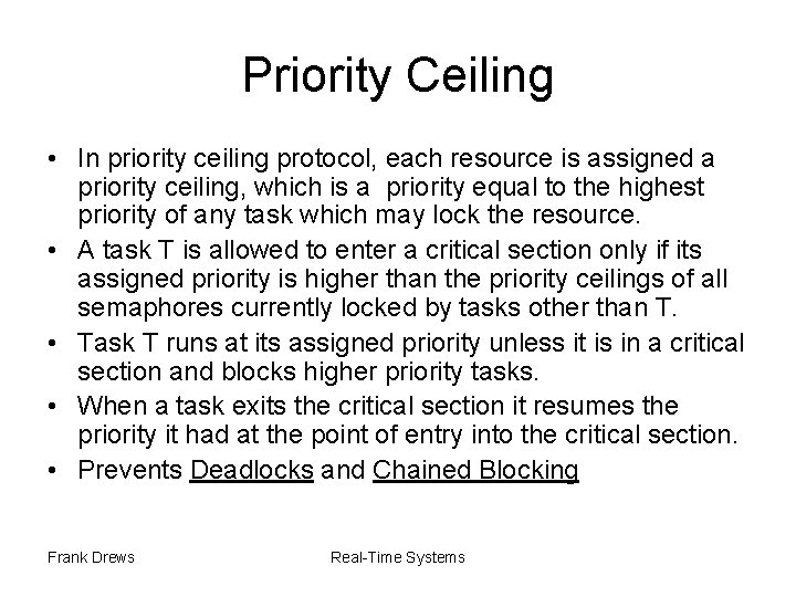 Priority Ceiling • In priority ceiling protocol, each resource is assigned a priority ceiling,