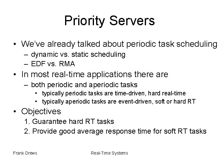 Priority Servers • We’ve already talked about periodic task scheduling – dynamic vs. static