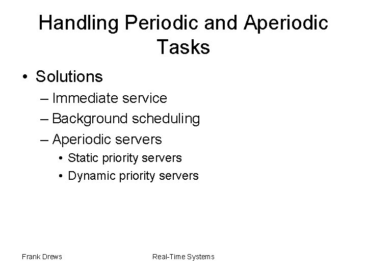 Handling Periodic and Aperiodic Tasks • Solutions – Immediate service – Background scheduling –