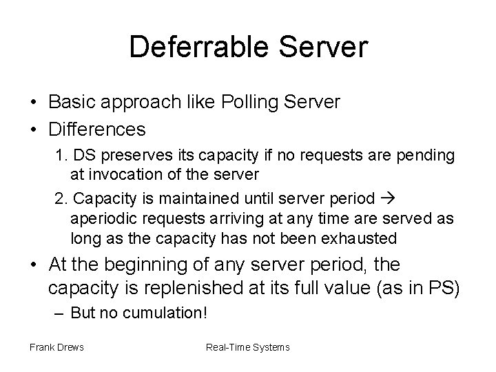 Deferrable Server • Basic approach like Polling Server • Differences 1. DS preserves its