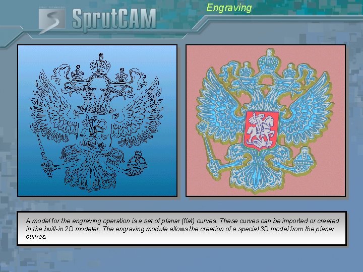 Engraving A model for the engraving operation is a set of planar (flat) curves.