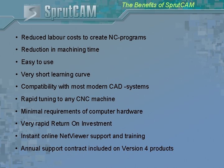 The Benefits of Sprut. CAM • Reduced labour costs to create NC-programs • Reduction