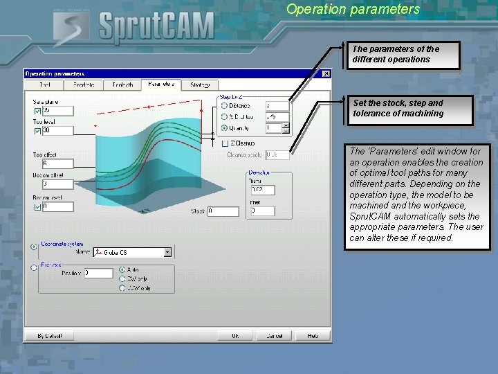 Operation parameters The parameters of the different operations Set the stock, step and tolerance