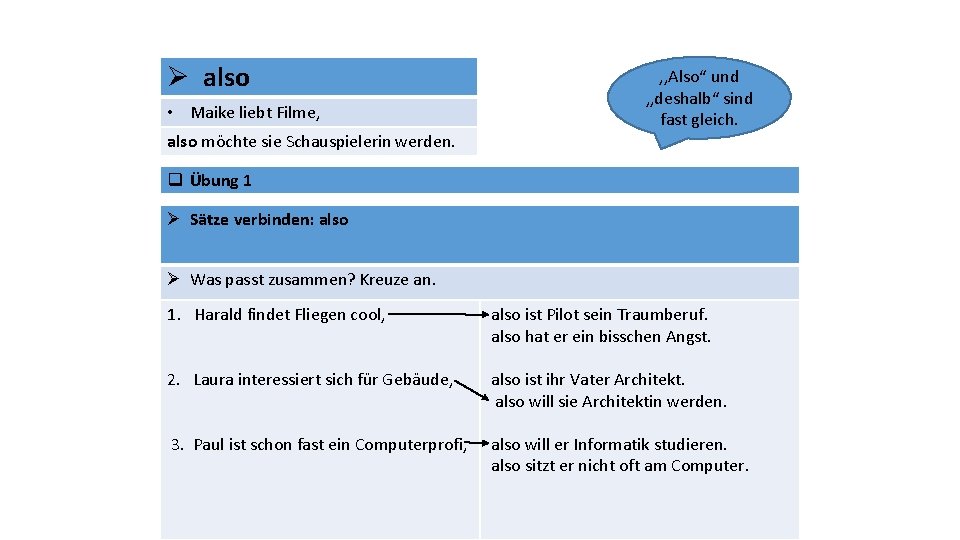 Ø also • Maike liebt Filme, also möchte sie Schauspielerin werden. , , Also“