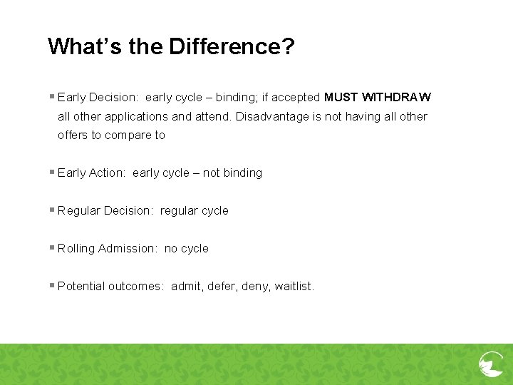 What’s the Difference? § Early Decision: early cycle – binding; if accepted MUST WITHDRAW