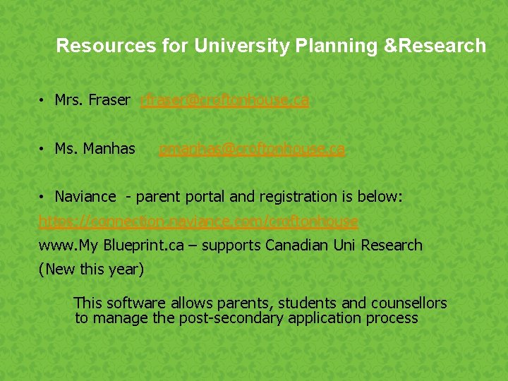 Resources for University Planning &Research • Mrs. Fraser rfraser@croftonhouse. ca • Ms. Manhas pmanhas@croftonhouse.