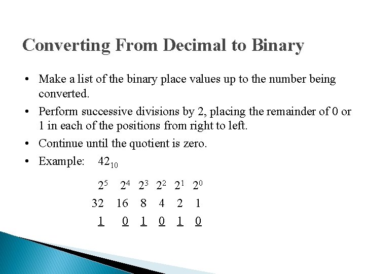 Converting From Decimal to Binary • Make a list of the binary place values
