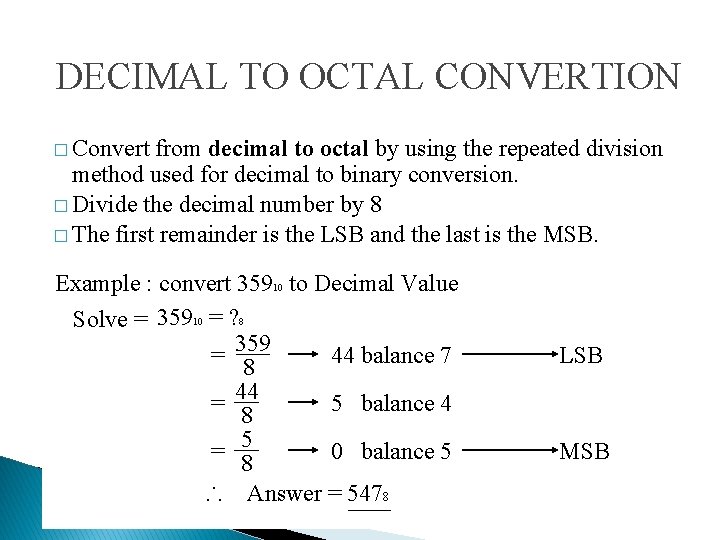 DECIMAL TO OCTAL CONVERTION � Convert from decimal to octal by using the repeated