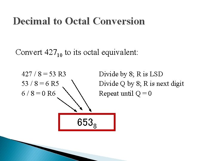 Decimal to Octal Conversion Convert 42710 to its octal equivalent: 427 / 8 =