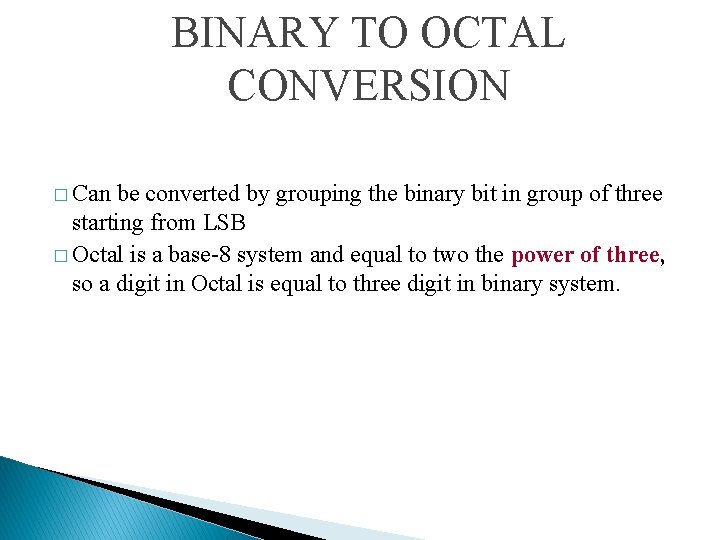 BINARY TO OCTAL CONVERSION � Can be converted by grouping the binary bit in