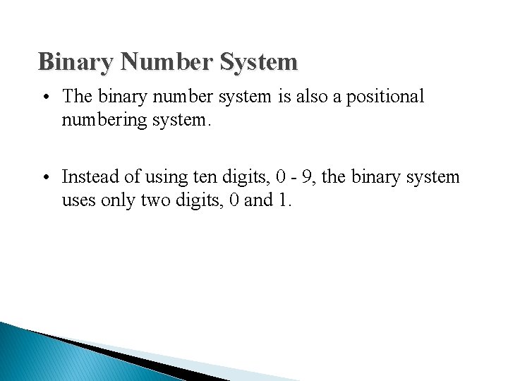 Binary Number System • The binary number system is also a positional numbering system.