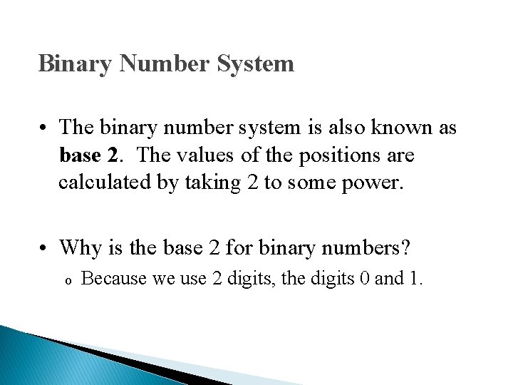 Binary Number System • The binary number system is also known as base 2.