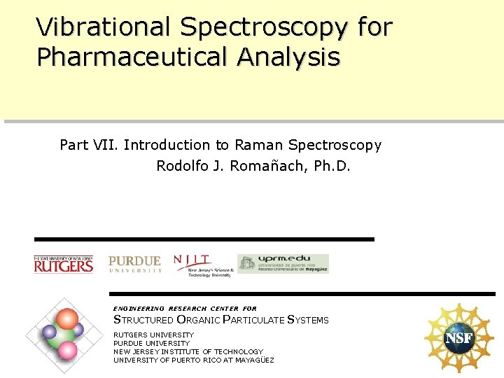 Vibrational Spectroscopy for Pharmaceutical Analysis Part VII. Introduction to Raman Spectroscopy Rodolfo J. Romañach,
