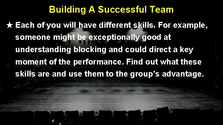 Building A Successful Team ★ Each of you will have different skills. For example,