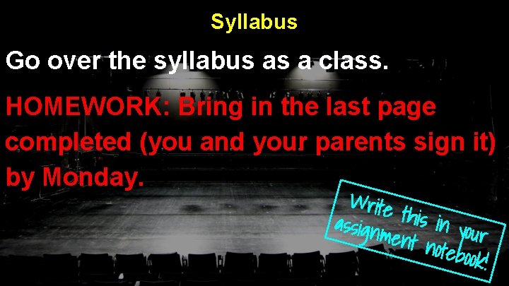Syllabus Go over the syllabus as a class. HOMEWORK: Bring in the last page