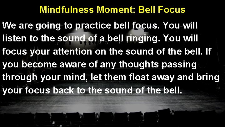 Mindfulness Moment: Bell Focus We are going to practice bell focus. You will listen