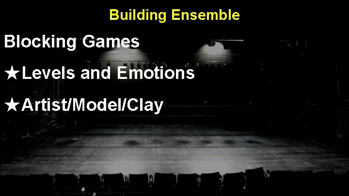 Building Ensemble Blocking Games ★Levels and Emotions ★Artist/Model/Clay 