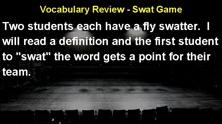 Vocabulary Review - Swat Game Two students each have a fly swatter. I will