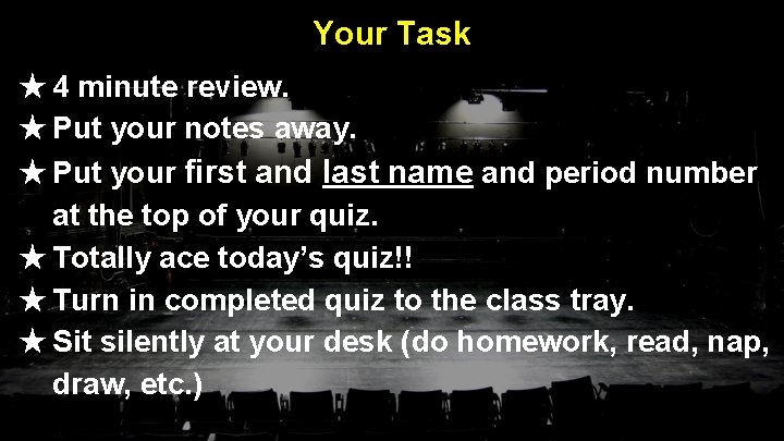 Your Task ★ 4 minute review. ★ Put your notes away. ★ Put your