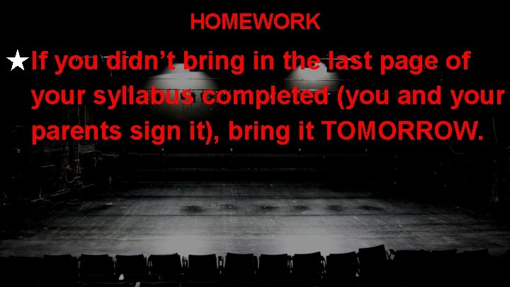 HOMEWORK ★If you didn’t bring in the last page of your syllabus completed (you
