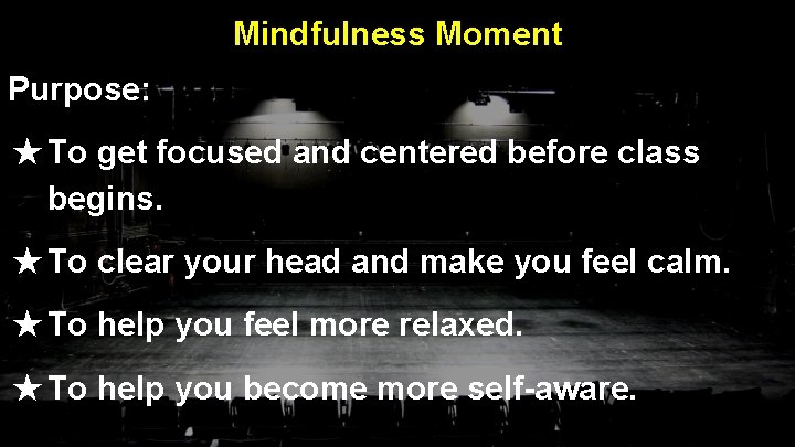 Mindfulness Moment Purpose: ★ To get focused and centered before class begins. ★ To