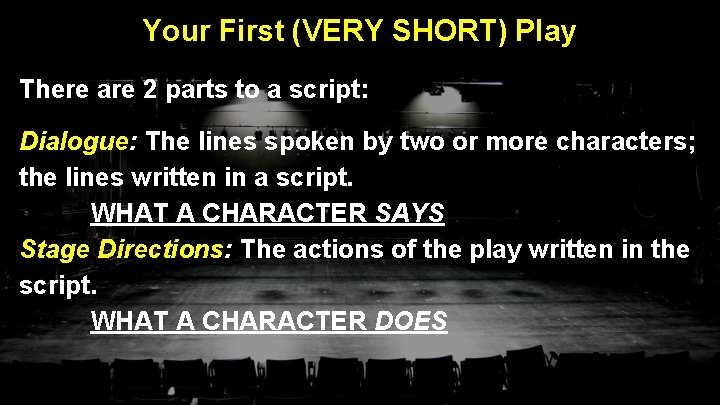 Your First (VERY SHORT) Play There are 2 parts to a script: Dialogue: The