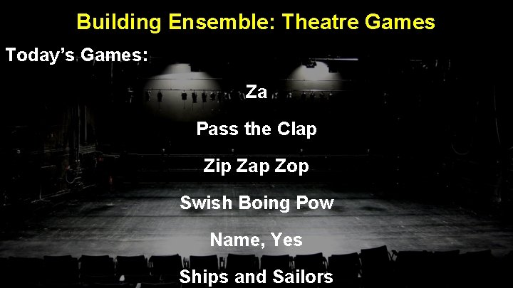 Building Ensemble: Theatre Games Today’s Games: Za Pass the Clap Zip Zap Zop Swish